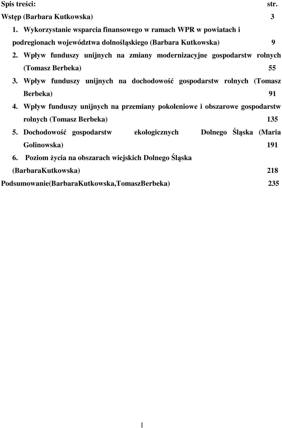 Wpływ funduszy unijnych na zmiany modernizacyjne gospodarstw rolnych (Tomasz Berbeka) 55 3.