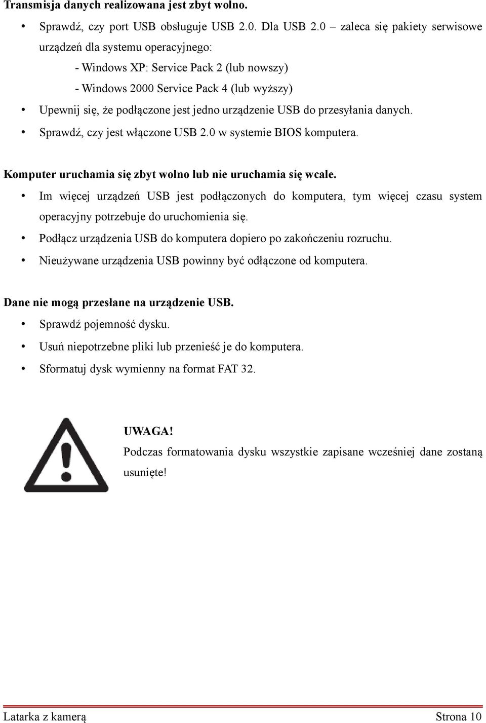 USB do przesyłania danych. Sprawdź, czy jest włączone USB 2.0 w systemie BIOS komputera. Komputer uruchamia się zbyt wolno lub nie uruchamia się wcale.