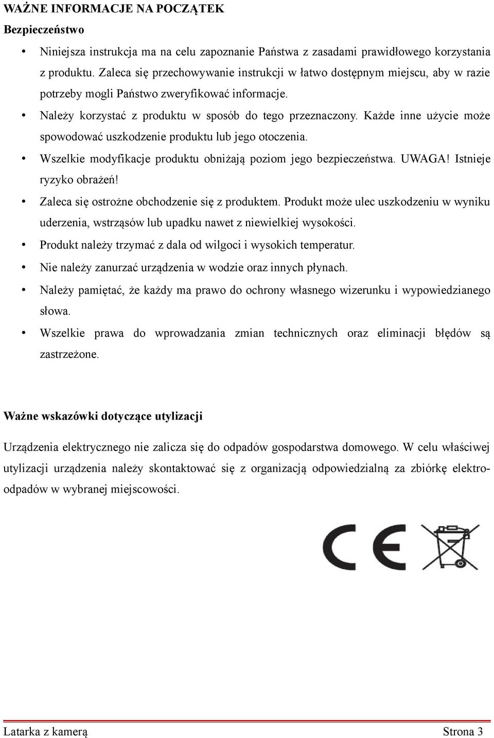 Każde inne użycie może spowodować uszkodzenie produktu lub jego otoczenia. Wszelkie modyfikacje produktu obniżają poziom jego bezpieczeństwa. UWAGA! Istnieje ryzyko obrażeń!