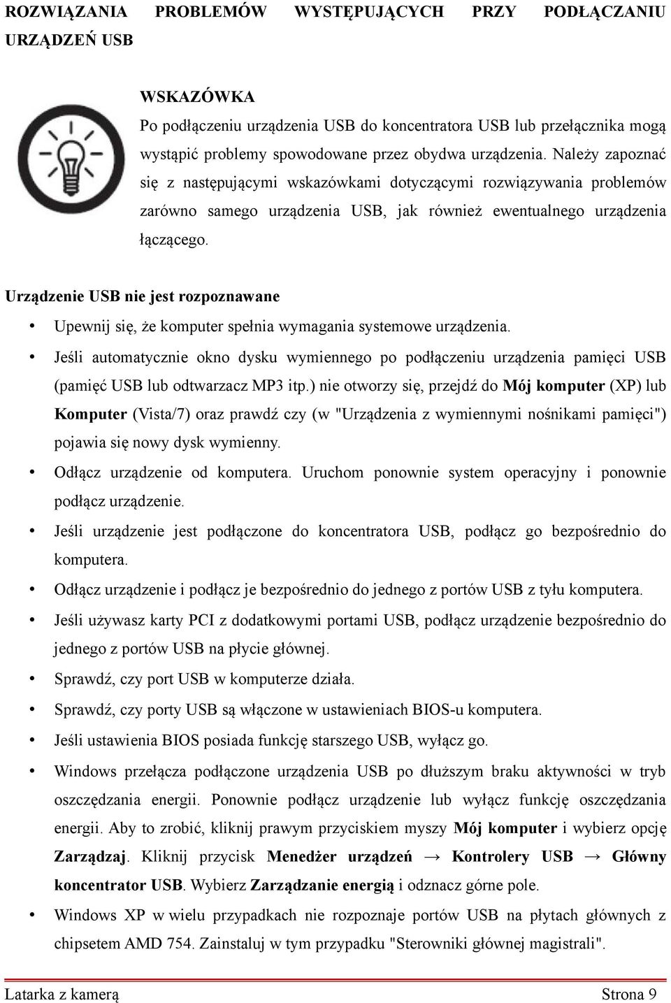 Urządzenie USB nie jest rozpoznawane Upewnij się, że komputer spełnia wymagania systemowe urządzenia.