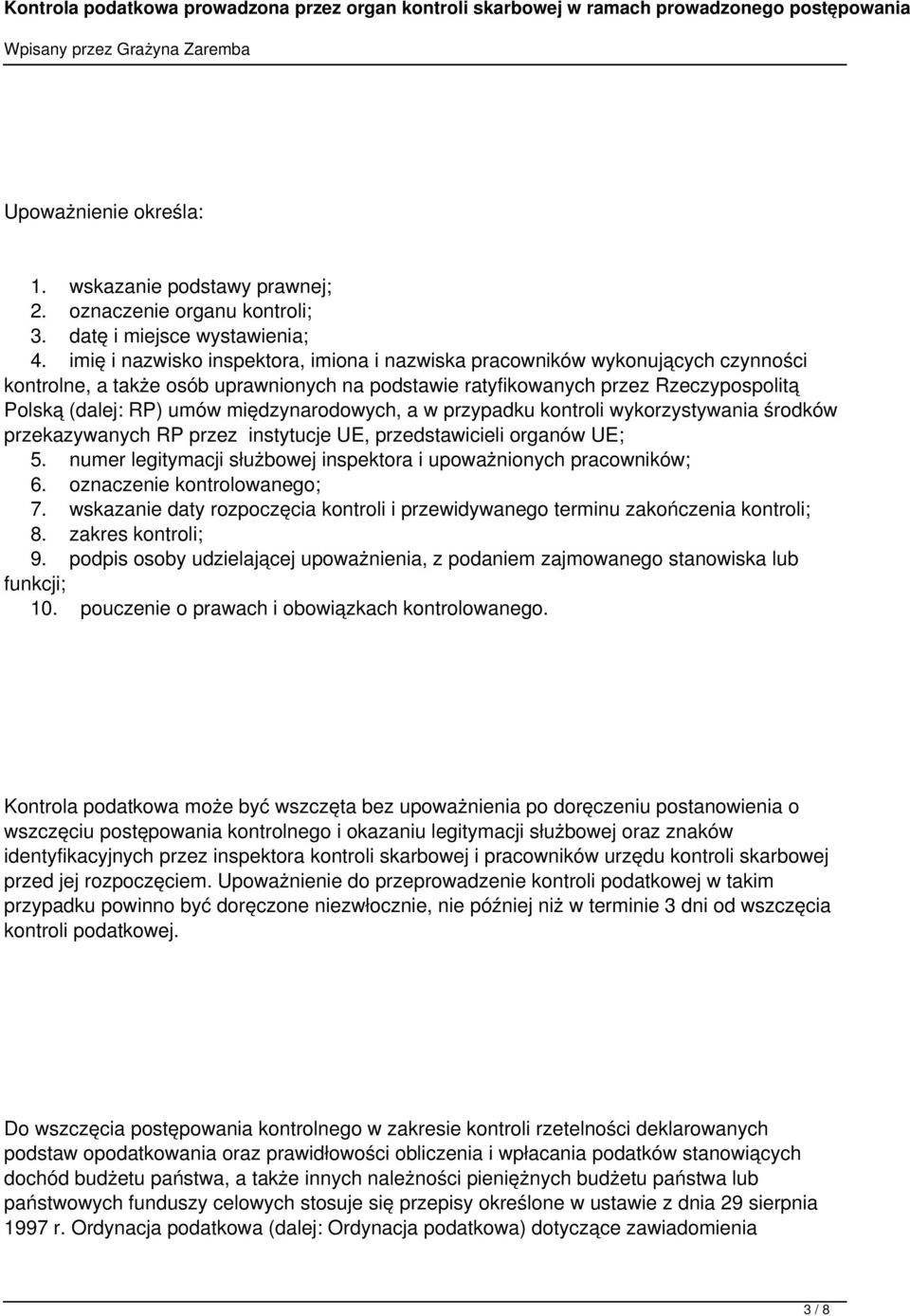 międzynarodowych, a w przypadku kontroli wykorzystywania środków przekazywanych RP przez instytucje UE, przedstawicieli organów UE; 5.