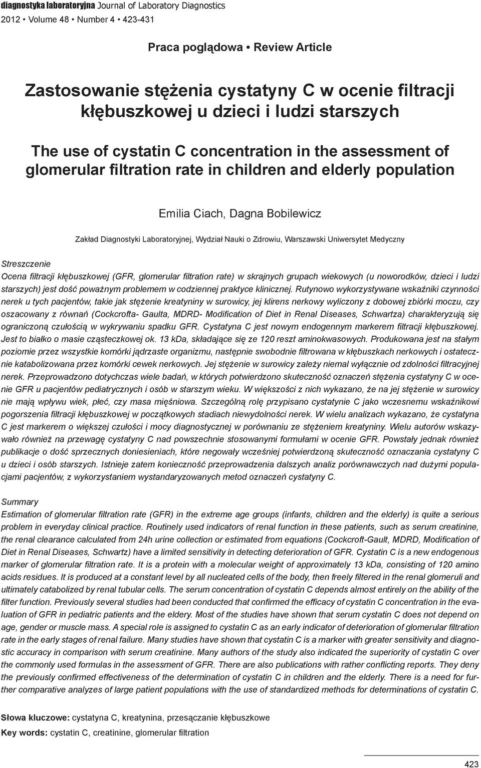 Laboratoryjnej, Wydział Nauki o Zdrowiu, Warszawski Uniwersytet Medyczny Streszczenie Ocena filtracji kłębuszkowej (GFR, glomerular filtration rate) w skrajnych grupach wiekowych (u noworodków,