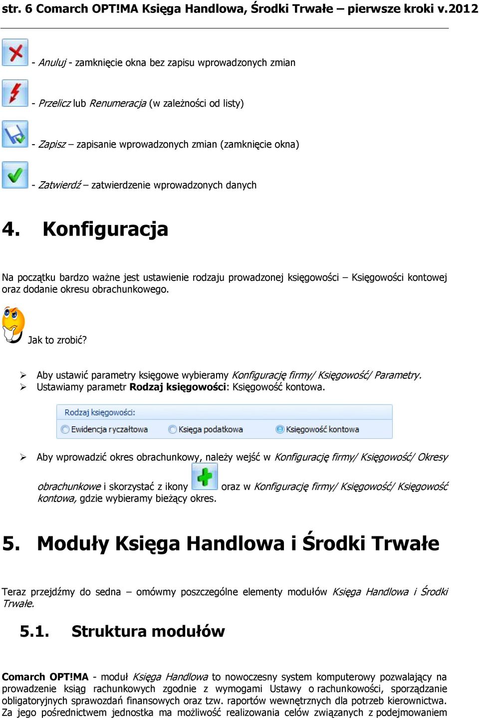 wprowadzonych danych 4. Konfiguracja Na początku bardzo ważne jest ustawienie rodzaju prowadzonej księgowości Księgowości kontowej oraz dodanie okresu obrachunkowego. Jak to zrobić?