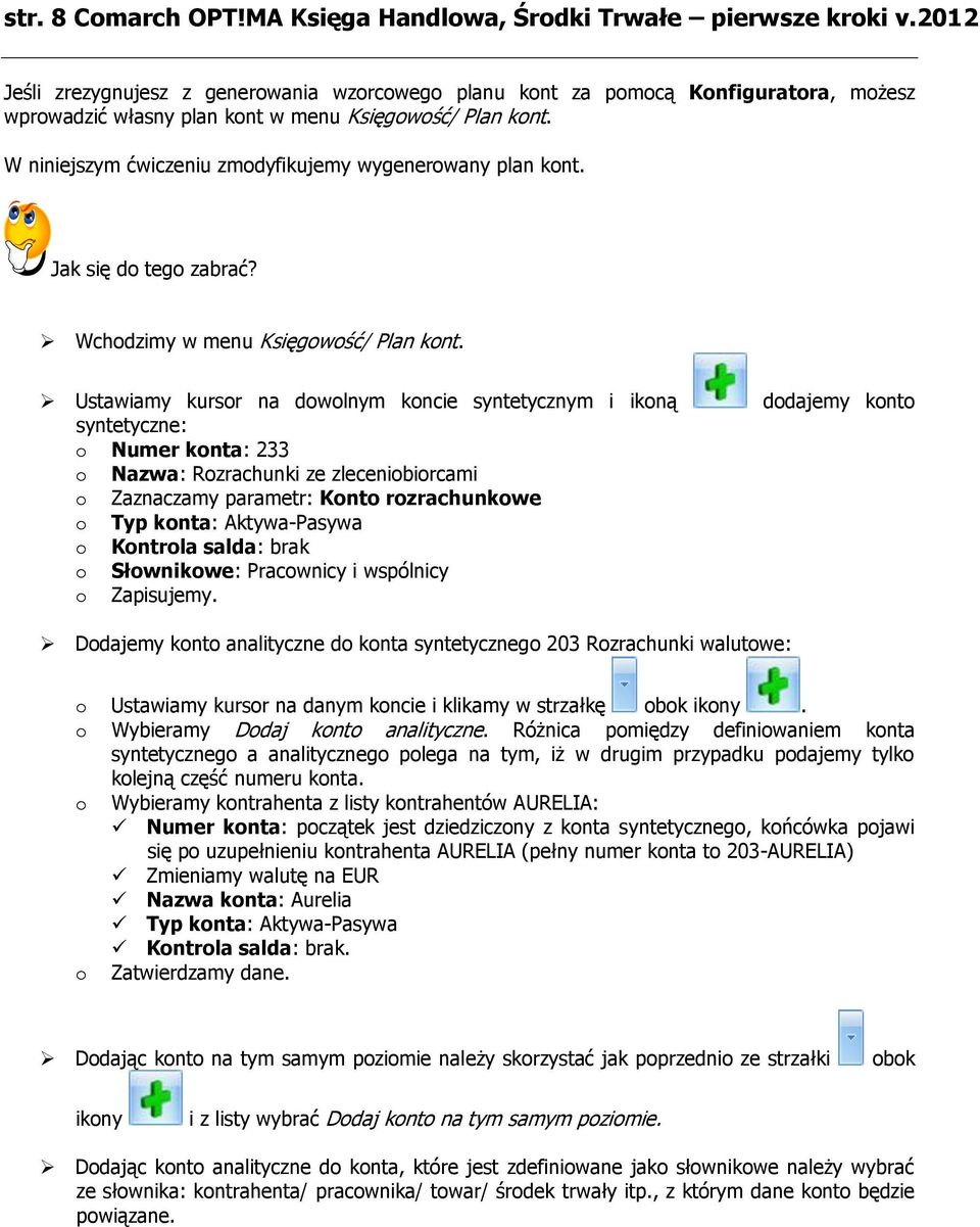 W niniejszym ćwiczeniu zmodyfikujemy wygenerowany plan kont. Jak się do tego zabrać? Wchodzimy w menu Księgowość/ Plan kont.