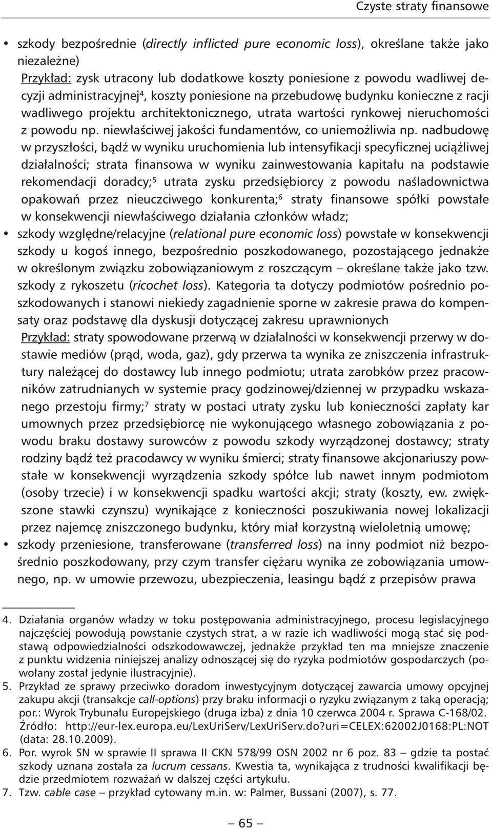 niewłaściwej jakości fundamentów, co uniemożliwia np.