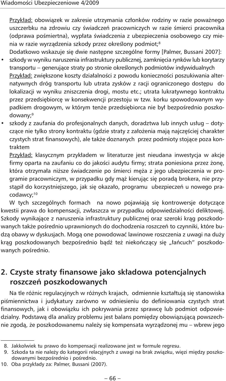 2007]: szkody w wyniku naruszenia infrastruktury publicznej, zamknięcia rynków lub korytarzy transportu generujące straty po stronie określonych podmiotów indywidualnych Przykład: zwiększone koszty