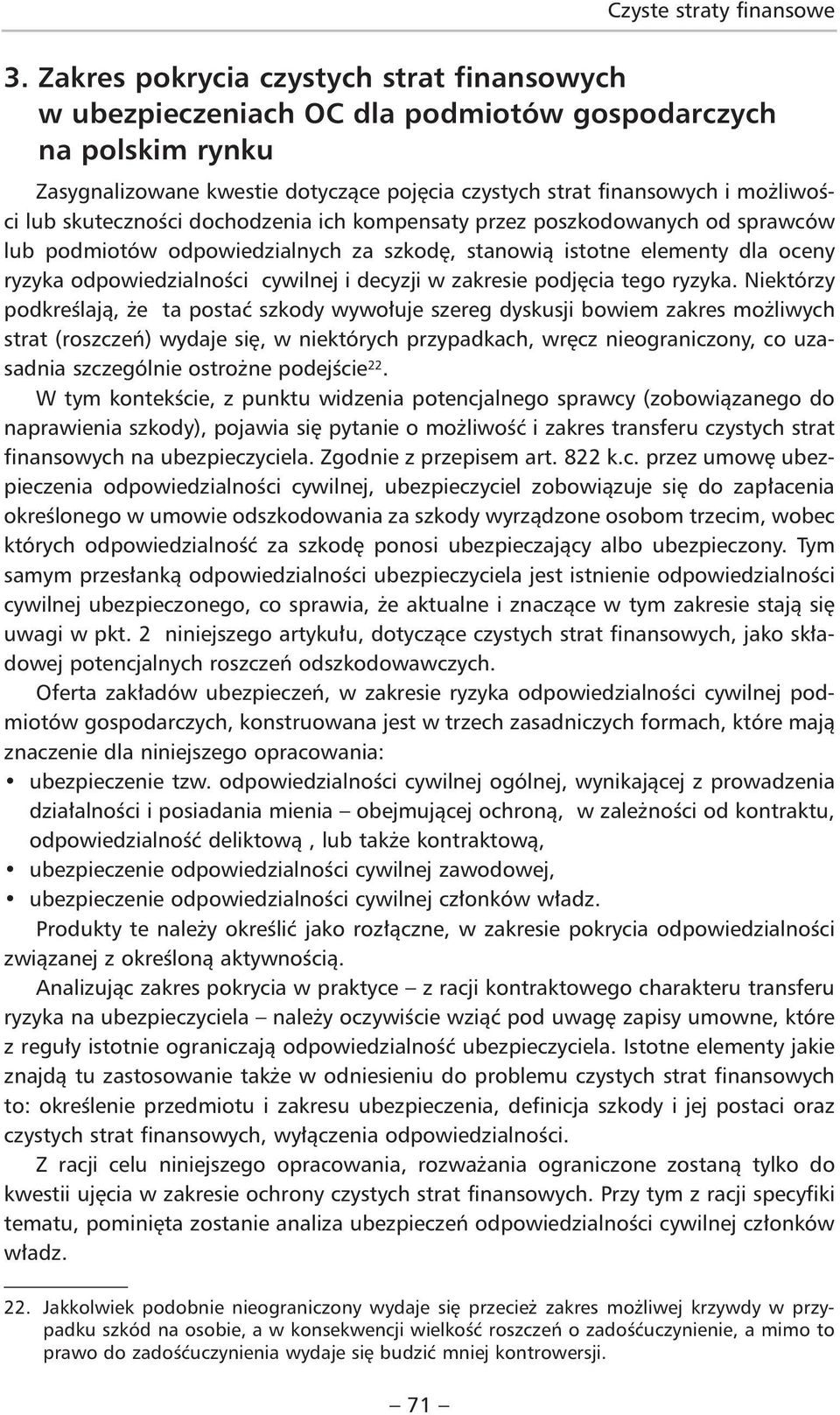 skuteczności dochodzenia ich kompensaty przez poszkodowanych od sprawców lub podmiotów odpowiedzialnych za szkodę, stanowią istotne elementy dla oceny ryzyka odpowiedzialności cywilnej i decyzji w