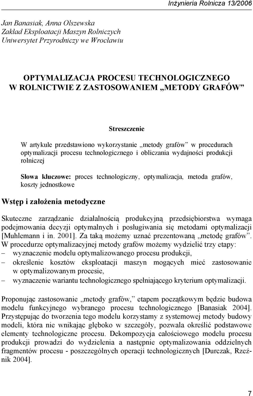 kluczowe: proces technologiczny, optymalizacja, metoda grafów, koszty jednostkowe Wstęp i założenia metodyczne Skuteczne zarządzanie działalnością produkcyjną przedsiębiorstwa wymaga podejmowania