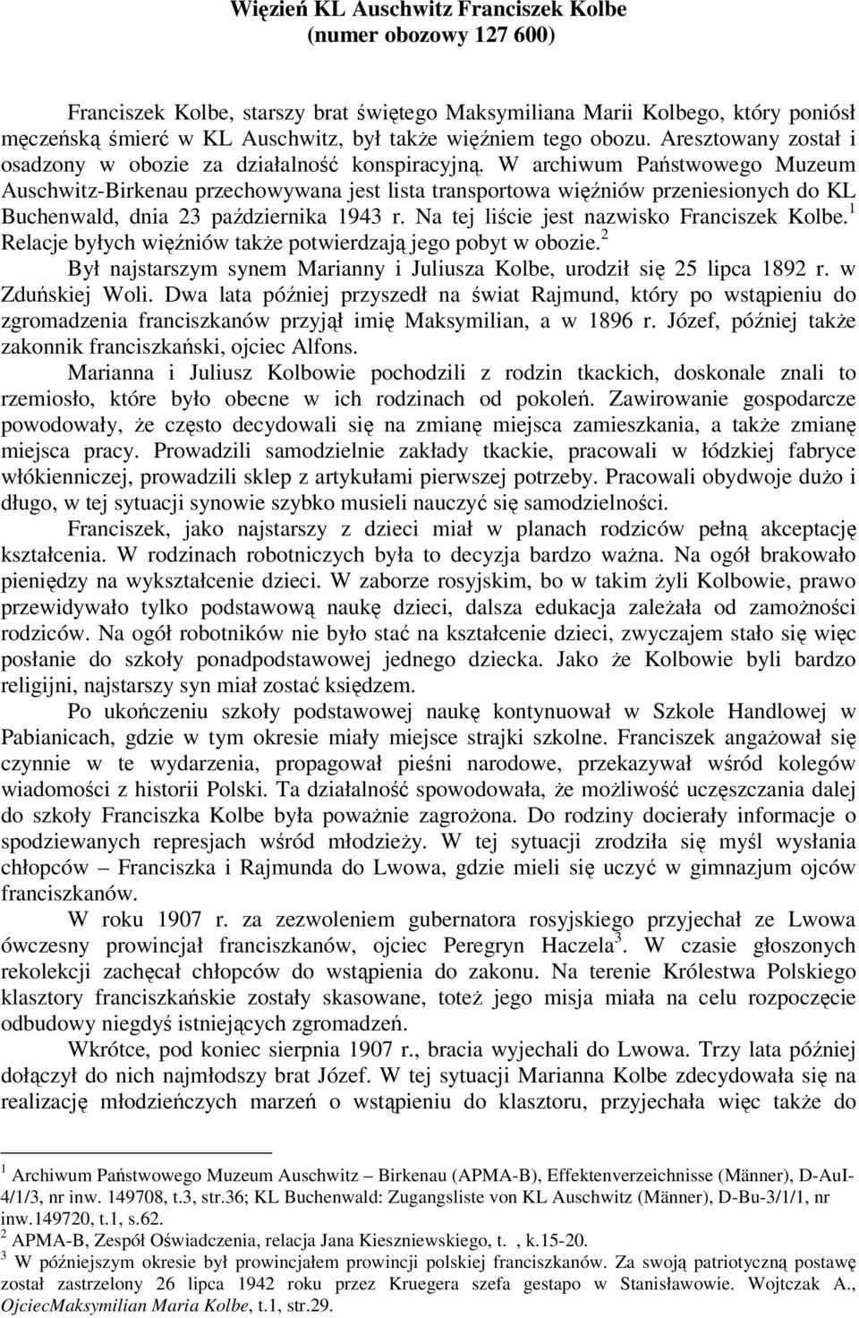 W archiwum Państwowego Muzeum Auschwitz-Birkenau przechowywana jest lista transportowa więźniów przeniesionych do KL Buchenwald, dnia 23 października 1943 r.