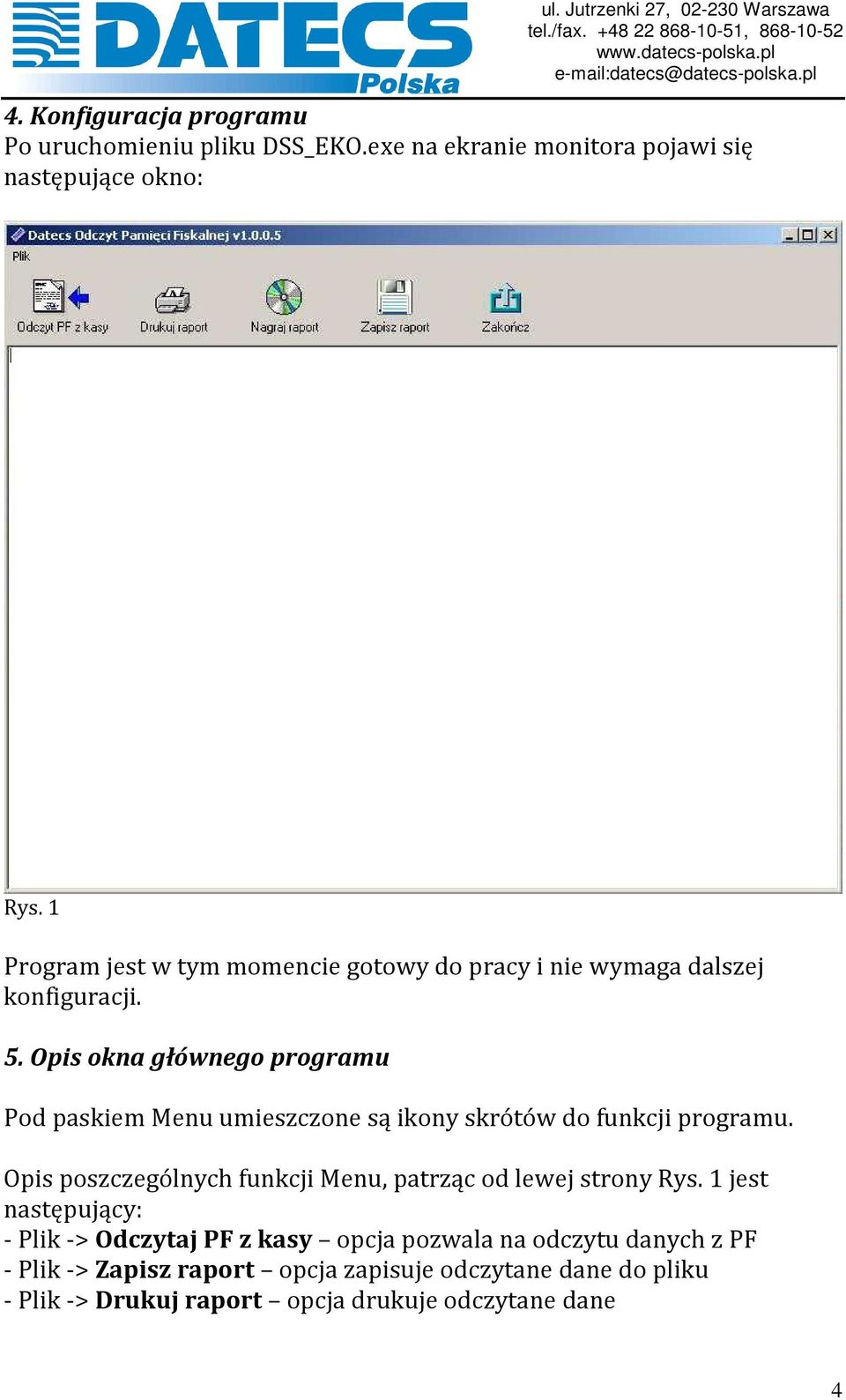 Opis okna głównego programu Pod paskiem Menu umieszczone są ikony skrótów do funkcji programu.