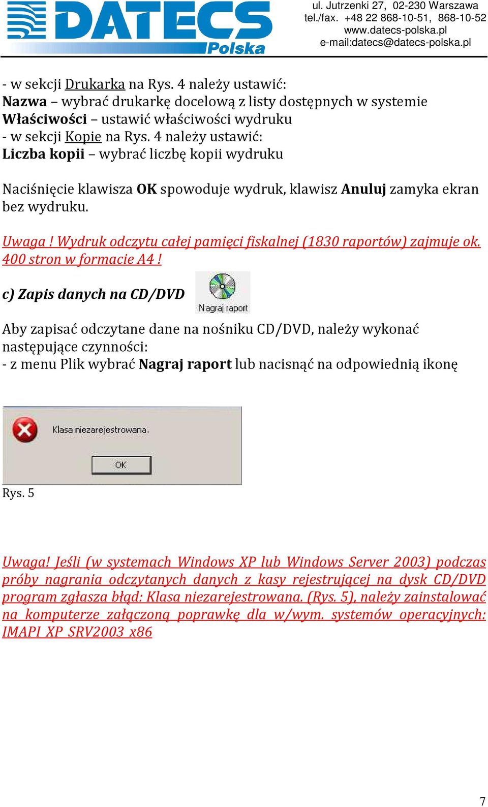 Wydruk odczytu całej pamięci fiskalnej (1830 raportów) zajmuje ok. 400 stron w formacie A4!