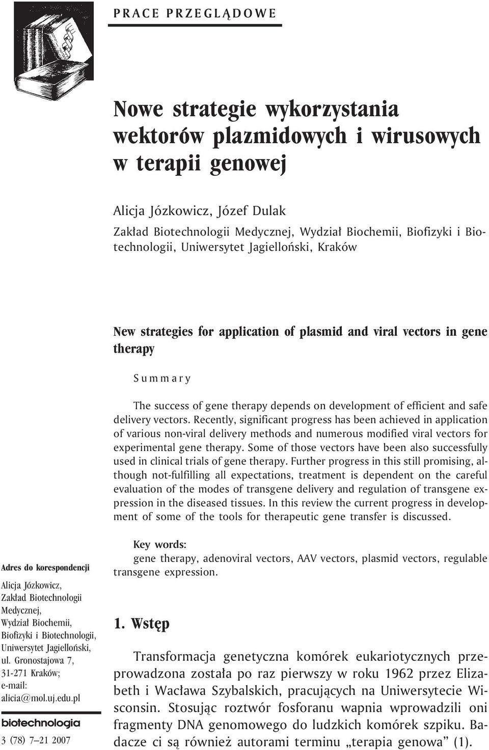 and safe delivery vectors. Recently, significant progress has been achieved in application of various non-viral delivery methods and numerous modified viral vectors for experimental gene therapy.