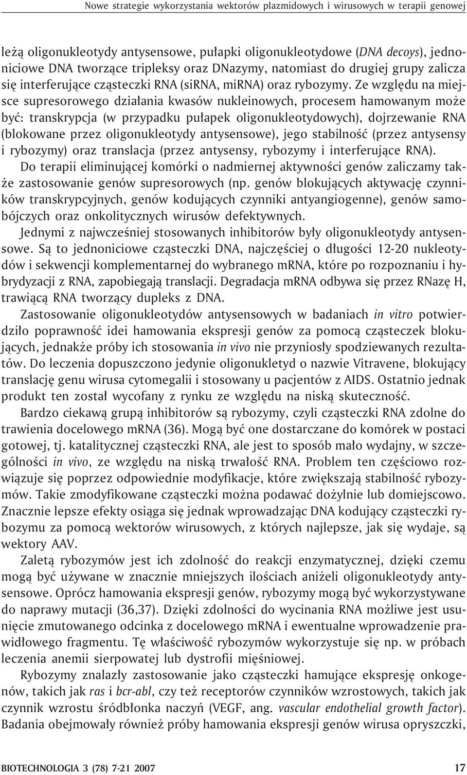 Ze wzglêdu na miejsce supresorowego dzia³ania kwasów nukleinowych, procesem hamowanym mo e byæ: transkrypcja (w przypadku pu³apek oligonukleotydowych), dojrzewanie RNA (blokowane przez