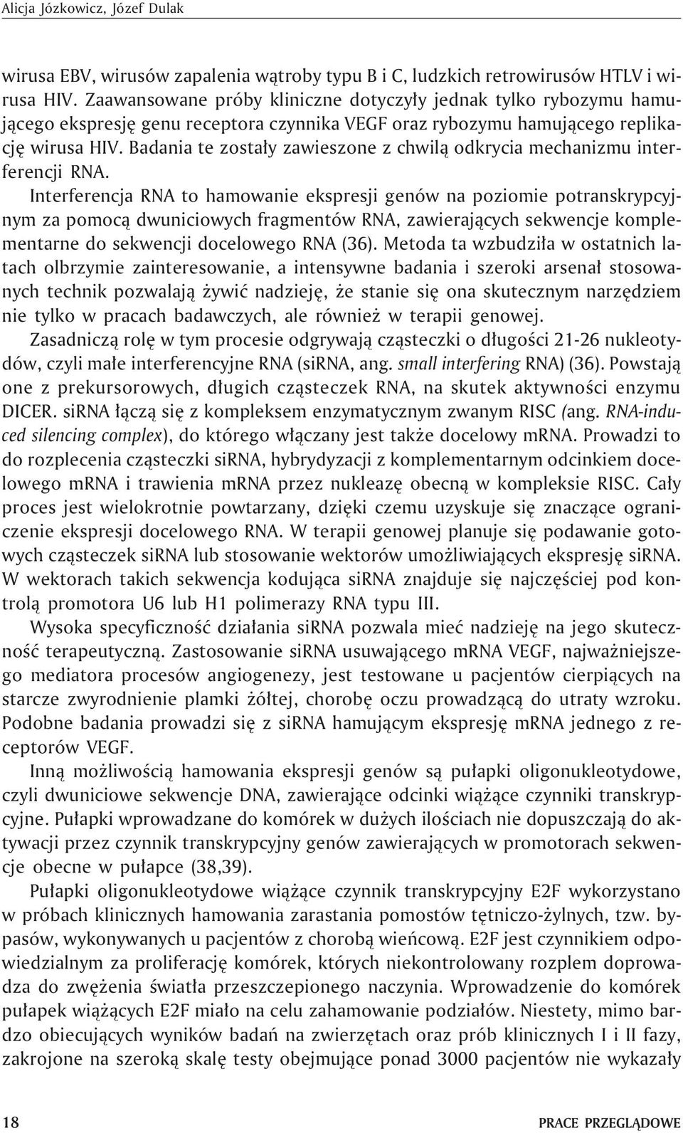 Badania te zosta³y zawieszone z chwil¹ odkrycia mechanizmu interferencji RNA.