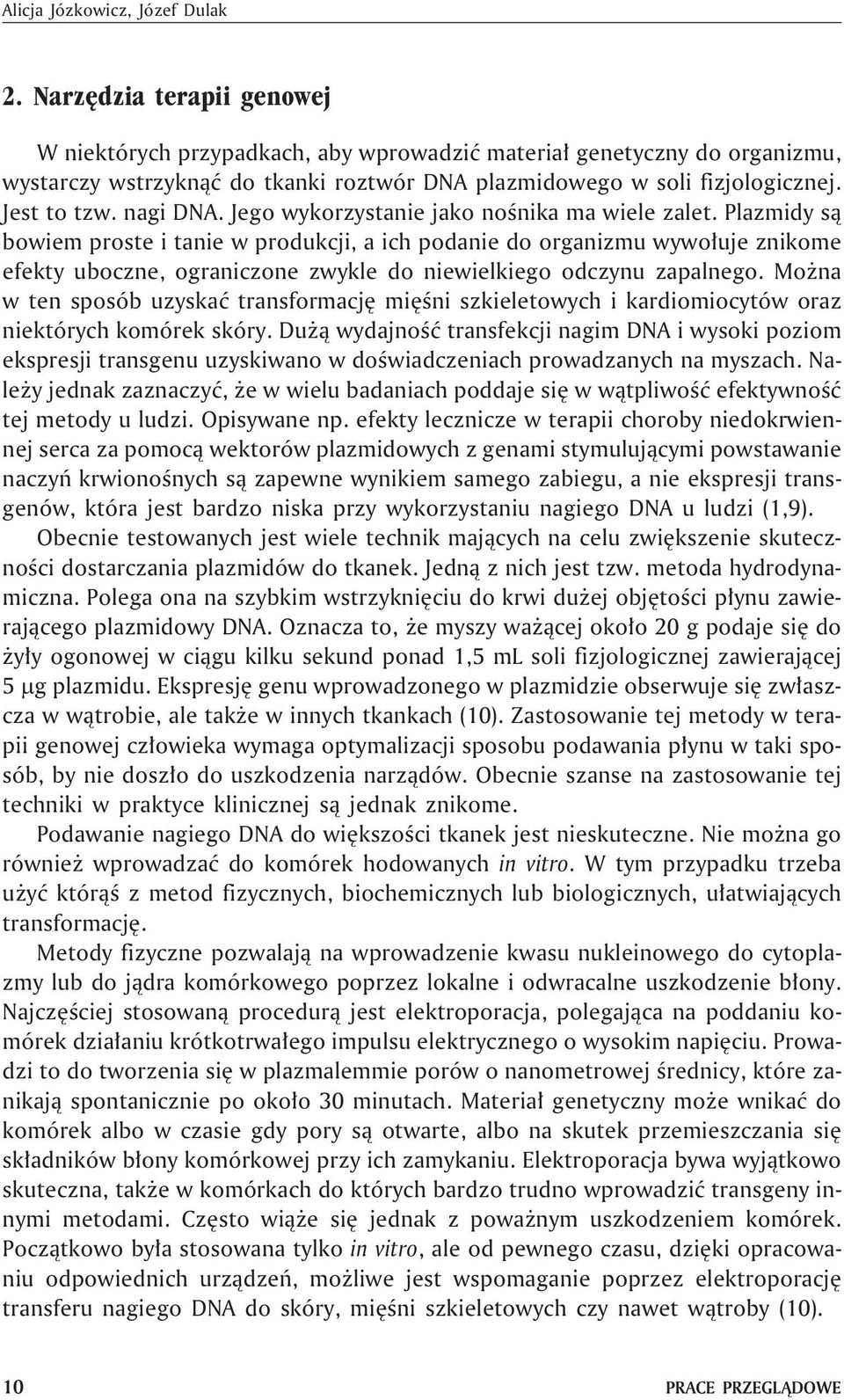nagi DNA. Jego wykorzystanie jako noœnika ma wiele zalet.