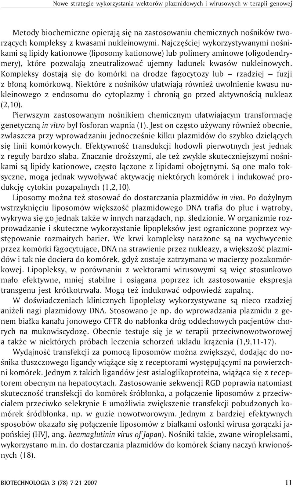Kompleksy dostaj¹ siê do komórki na drodze fagocytozy lub rzadziej fuzji z b³on¹ komórkow¹.