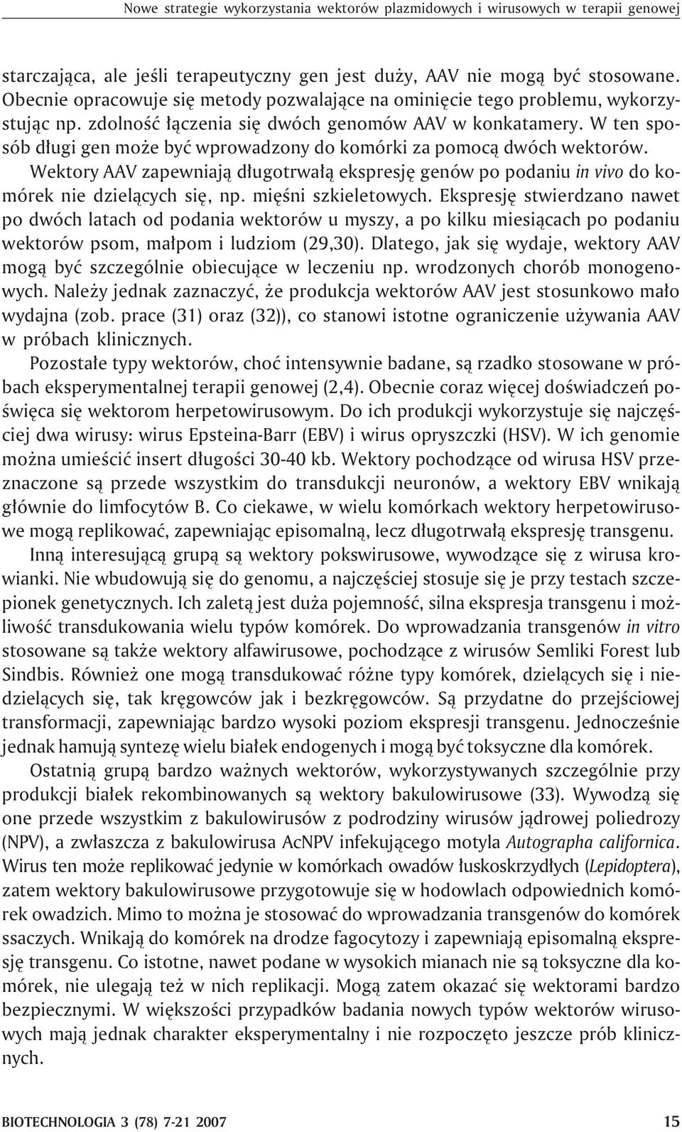 W ten sposób d³ugi gen mo e byæ wprowadzony do komórki za pomoc¹ dwóch wektorów. Wektory AAV zapewniaj¹ d³ugotrwa³¹ ekspresjê genów po podaniu in vivo do komórek nie dziel¹cych siê, np.