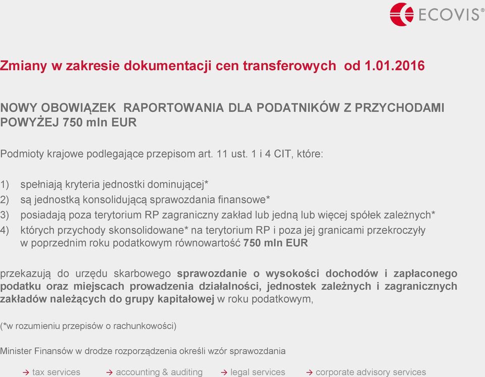 zależnych* 4) których przychody skonsolidowane* na terytorium RP i poza jej granicami przekroczyły w poprzednim roku podatkowym równowartość 750 mln EUR przekazują do urzędu skarbowego sprawozdanie o