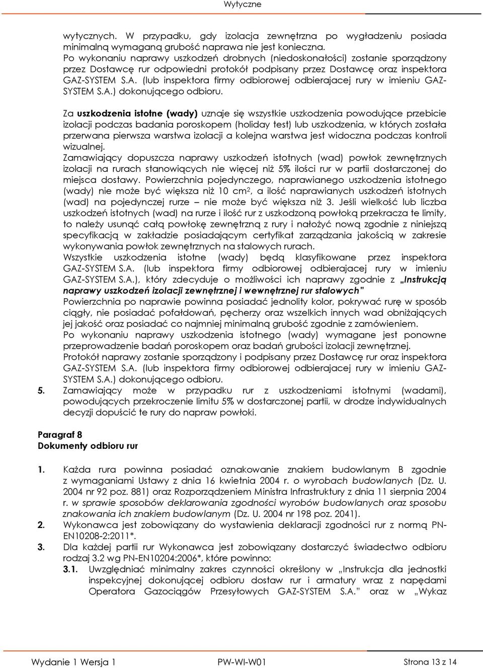 -SYSTEM S.A. (lub inspektora firmy odbiorowej odbierajacej rury w imieniu GAZ- SYSTEM S.A.) dokonującego odbioru.