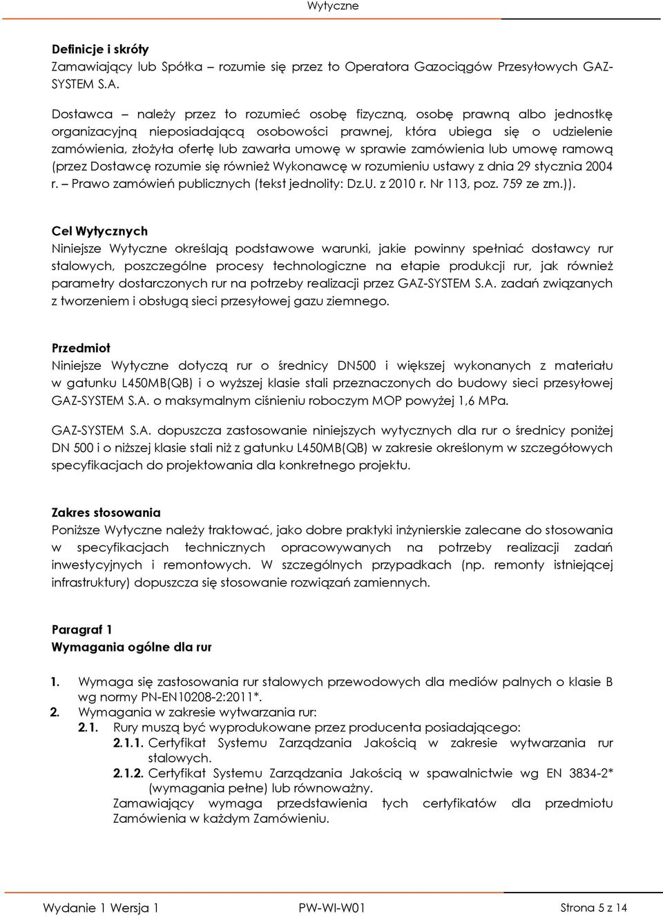 Dostawca należy przez to rozumieć osobę fizyczną, osobę prawną albo jednostkę organizacyjną nieposiadającą osobowości prawnej, która ubiega się o udzielenie zamówienia, złożyła ofertę lub zawarła