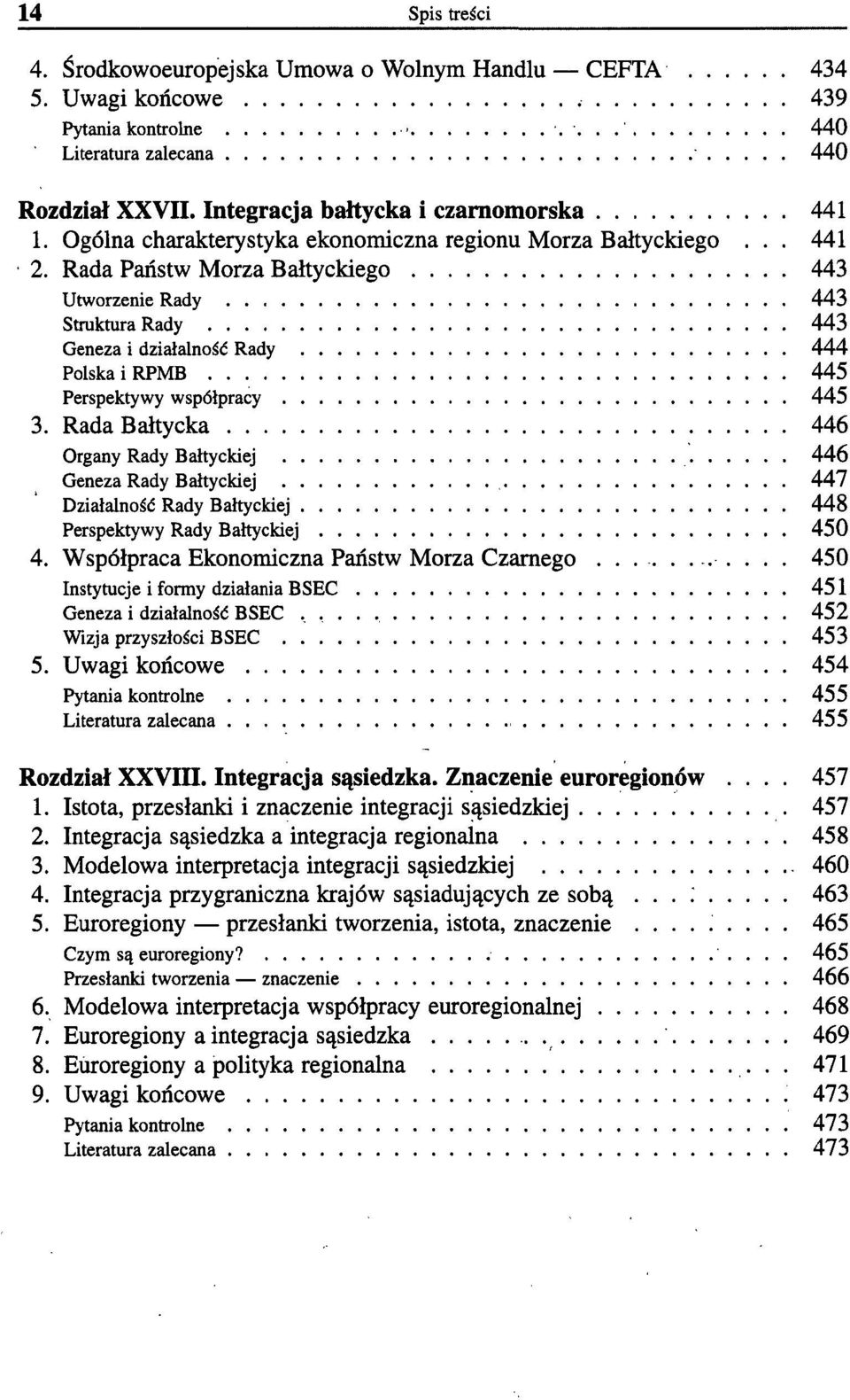 Rada Państw Morza Bałtyckiego 443 Utworzenie Rady 443 Struktura Rady 443 Geneza i działalność Rady 444 Polska i RPMB 445 Perspektywy współpracy 445 3.