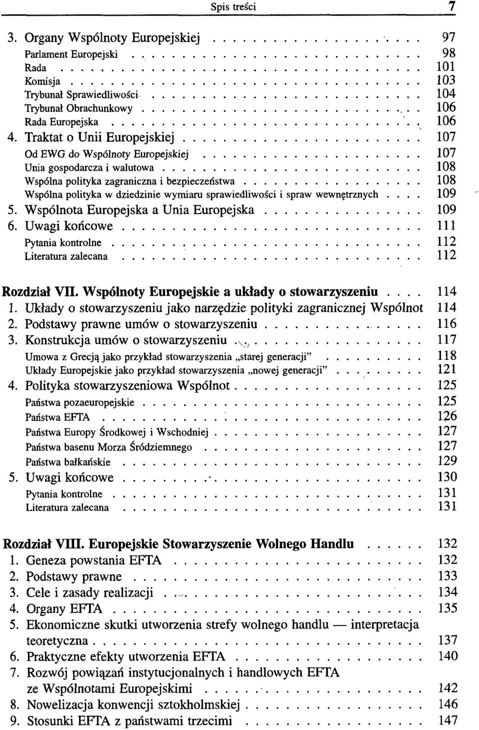 sprawiedliwości i spraw wewnętrznych.... 109 5. Wspólnota Europejska a Unia Europejska 109 6. Uwagi końcowe 111 Pytania kontrolne 112 Literatura zalecana 112 Rozdział VII.