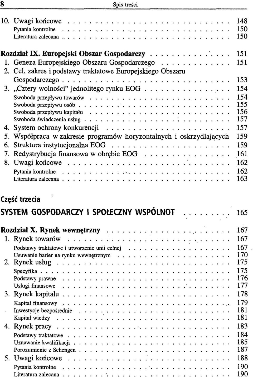 Cztery wolności" jednolitego rynku EOG 154 Swoboda przepływu towarów 154 Swoboda przepływu osób 155 Swoboda przepływu kapitału 156 Swoboda świadczenia usług '. 157 4. System ochrony konkurencji 157 5.