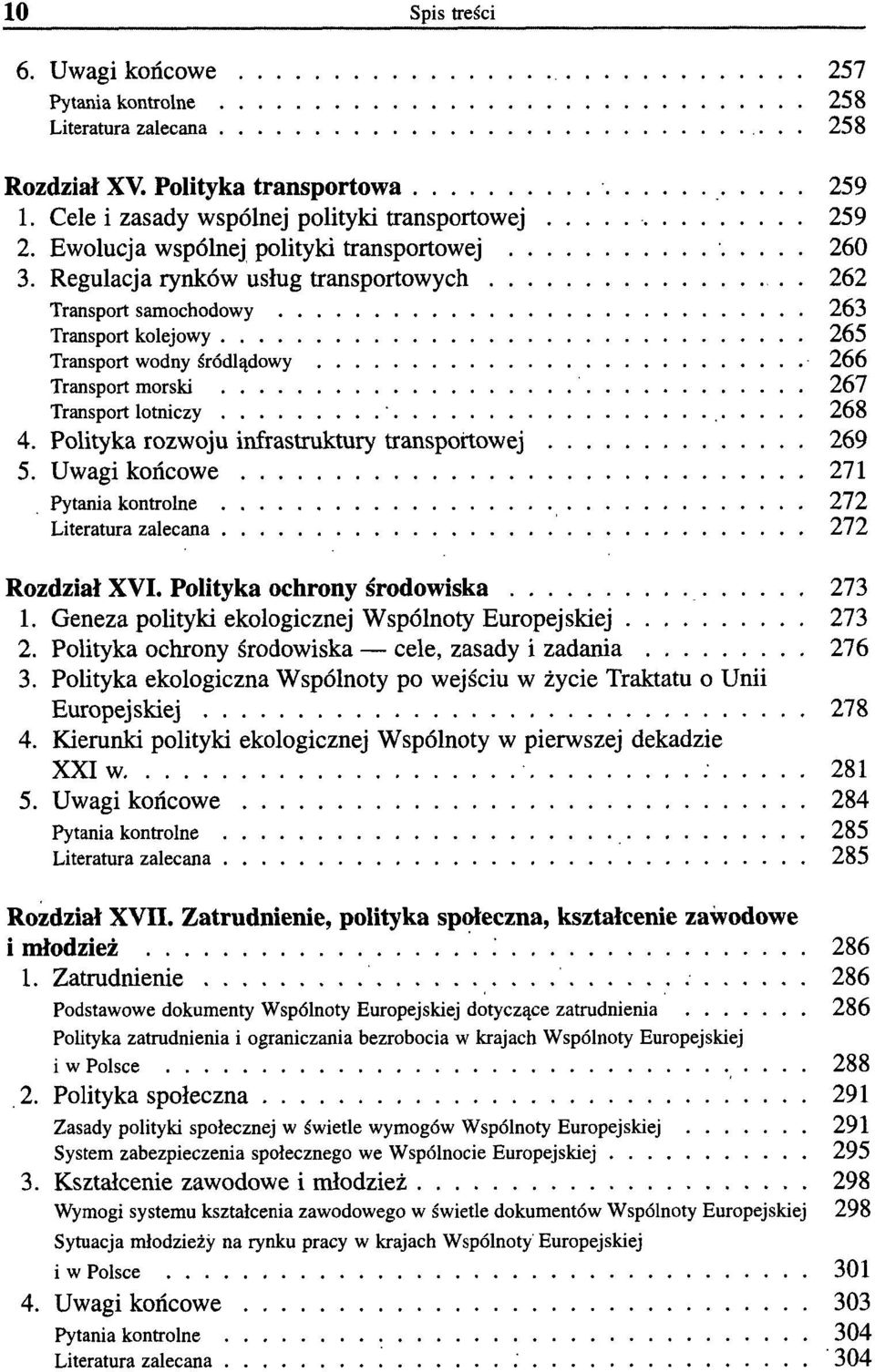 262 Transport samochodowy 263 Transport kolejowy 265 Transport wodny śródlądowy 266 Transport morski 267 Transport lotniczy ' 268 4. Polityka rozwoju infrastruktury transportowej 269 5.