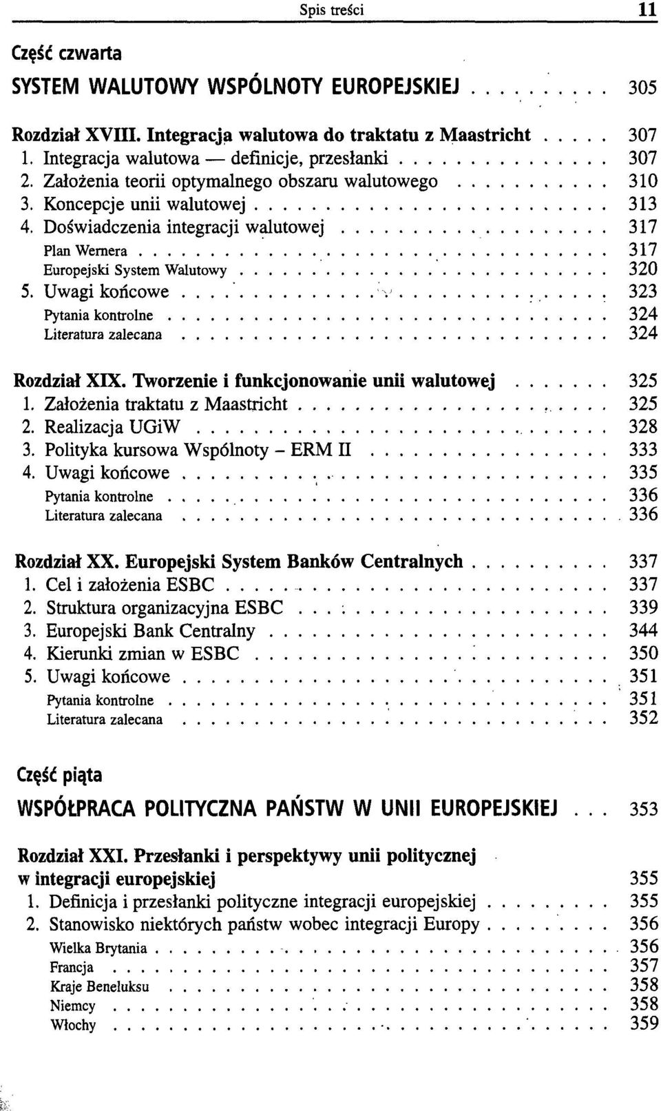 .. 323 Pytania kontrolne 324 Literatura zalecana 324 Rozdział XIX. Tworzenie i funkcjonowanie unii walutowej 325 1. Założenia traktatu z Maastricht 325 2. Realizacja UGiW 328 3.