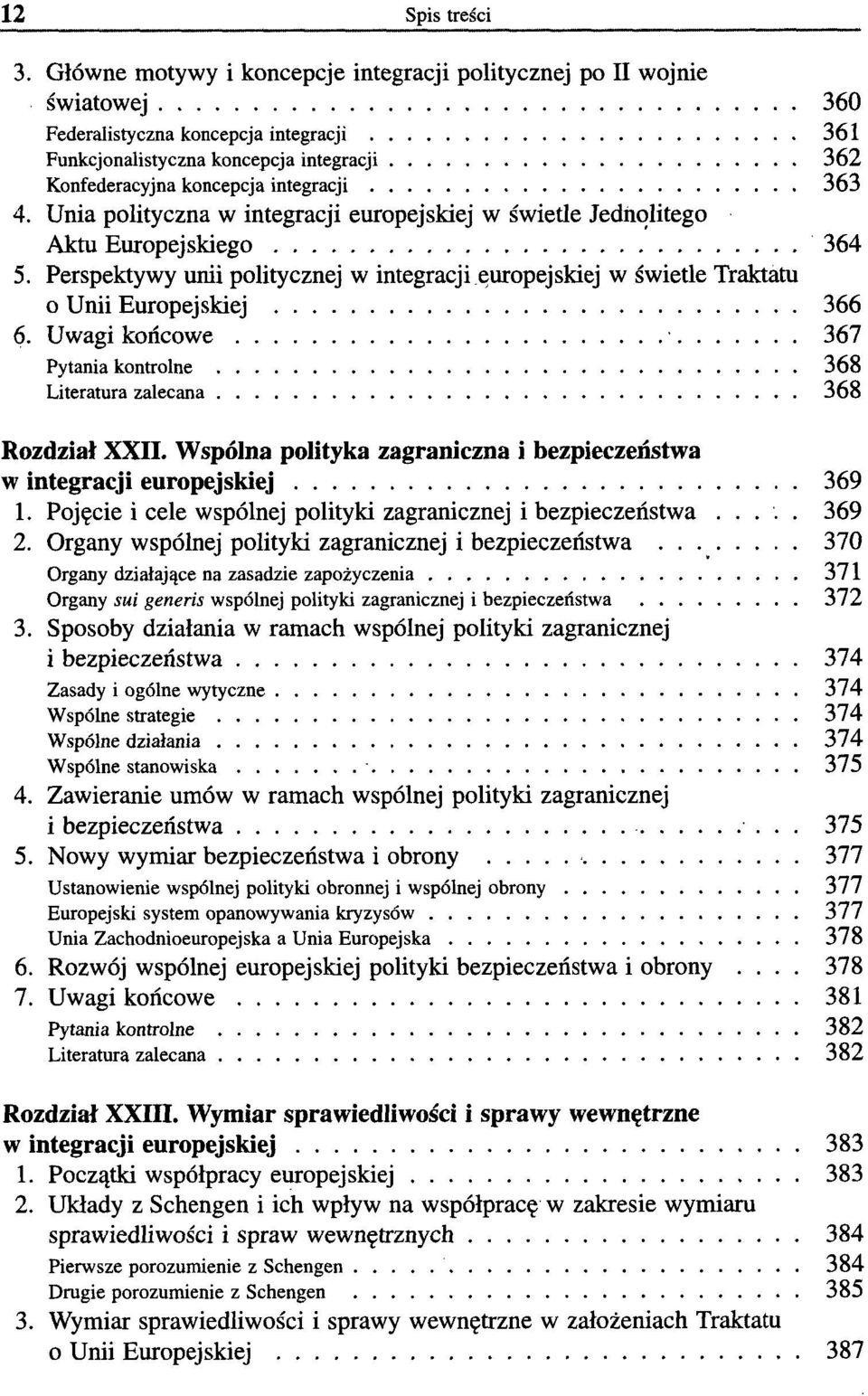 363 4. Unia polityczna w integracji europejskiej w świetle Jednolitego Aktu Europejskiego 364 5. Perspektywy unii politycznej w integracji europejskiej w świetle Traktatu 0 Unii Europejskiej 366 6.