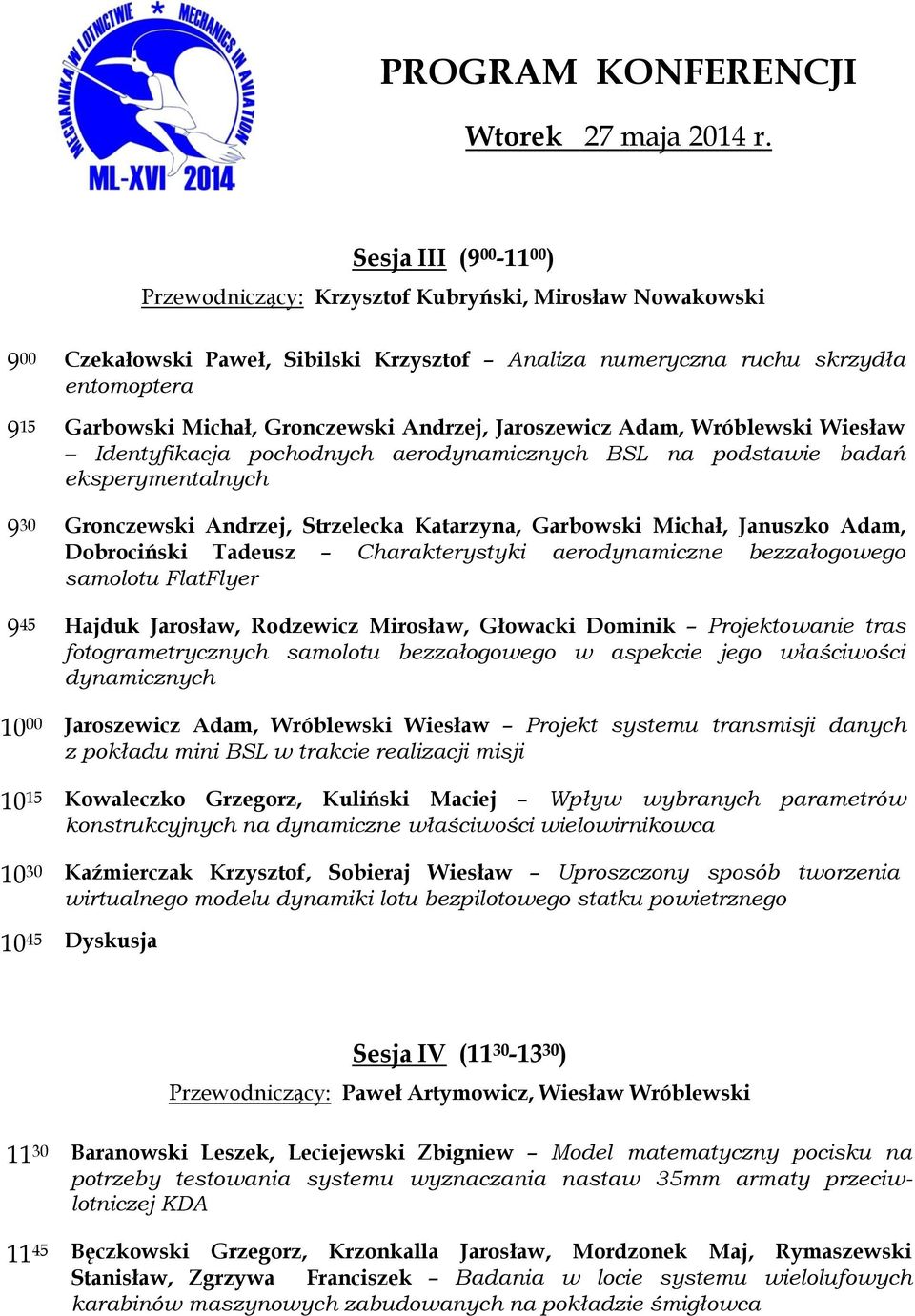Gronczewski Andrzej, Jaroszewicz Adam, Wróblewski Wiesław Identyfikacja pochodnych aerodynamicznych BSL na podstawie badań eksperymentalnych 9 30 Gronczewski Andrzej, Strzelecka Katarzyna, Garbowski