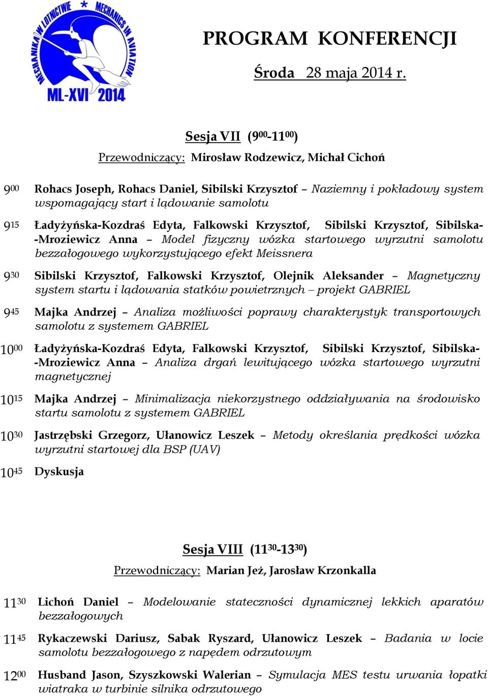15 Ładyżyńska-Kozdraś Edyta, Falkowski Krzysztof, Sibilski Krzysztof, Sibilska- -Mroziewicz Anna Model fizyczny wózka startowego wyrzutni samolotu bezzałogowego wykorzystującego efekt Meissnera 9 30
