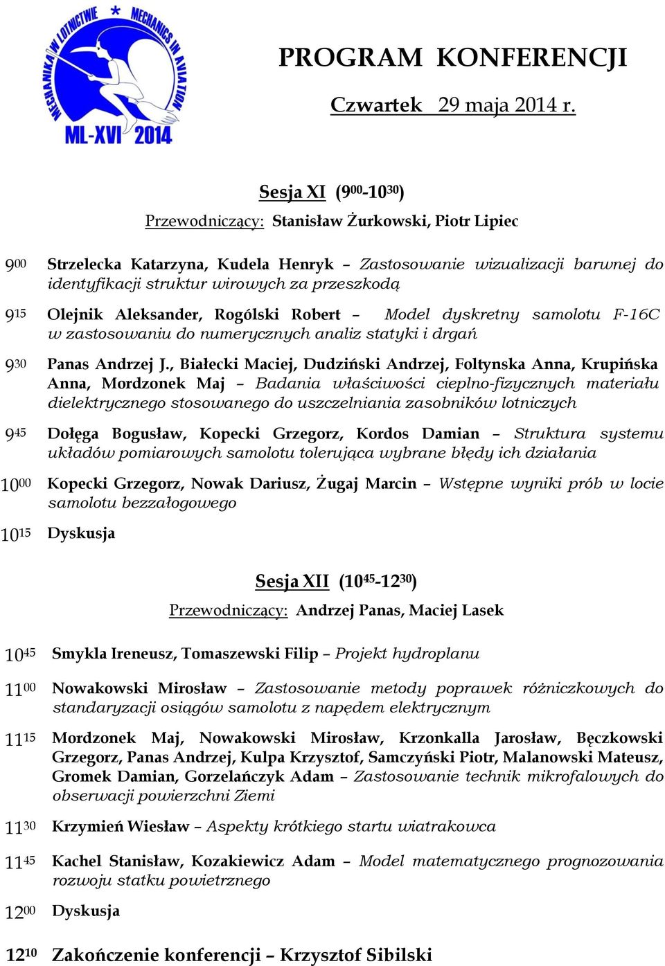15 Olejnik Aleksander, Rogólski Robert Model dyskretny samolotu F-16C w zastosowaniu do numerycznych analiz statyki i drgań 9 30 Panas Andrzej J.