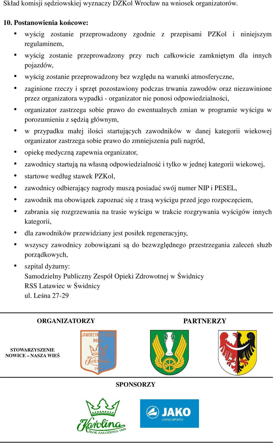 zostanie przeprowadzony bez względu na warunki atmosferyczne, zaginione rzeczy i sprzęt pozostawiony podczas trwania zawodów oraz niezawinione przez organizatora wypadki - organizator nie ponosi