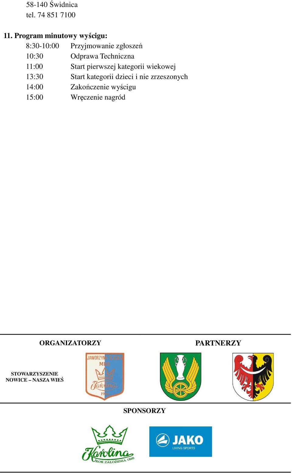 Odprawa Techniczna 11:00 Start pierwszej kategorii wiekowej