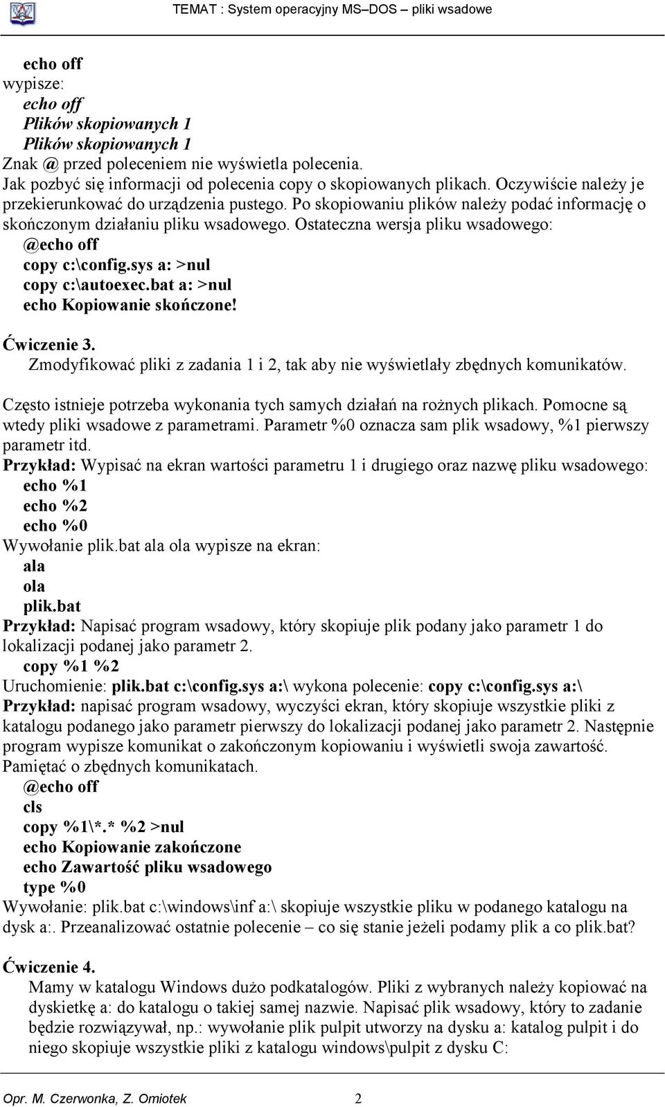 Ostateczna wersja pliku wsadowego: @echo off copy c:\config.sys a: >nul copy c:\autoexec.bat a: >nul echo Kopiowanie skończone! Ćwiczenie 3.