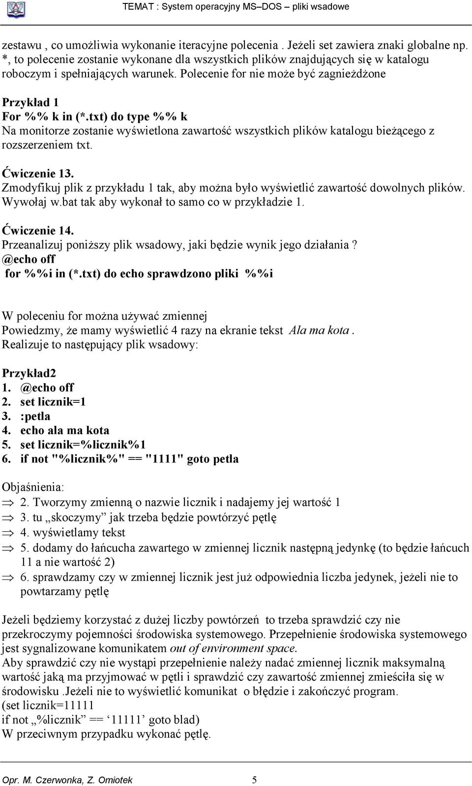 txt) do type %% k Na monitorze zostanie wyświetlona zawartość wszystkich plików katalogu bieżącego z rozszerzeniem txt. Ćwiczenie 13.