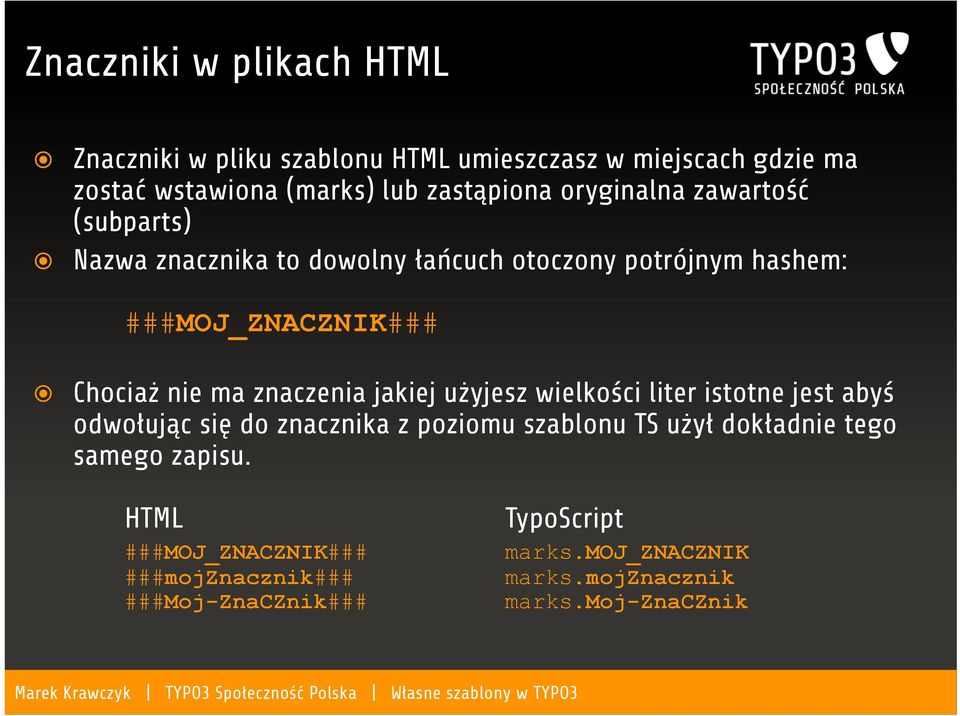 znaczenia jakiej użyjesz wielkości liter istotne jest abyś odwołując się do znacznika z poziomu szablonu TS użył dokładnie tego