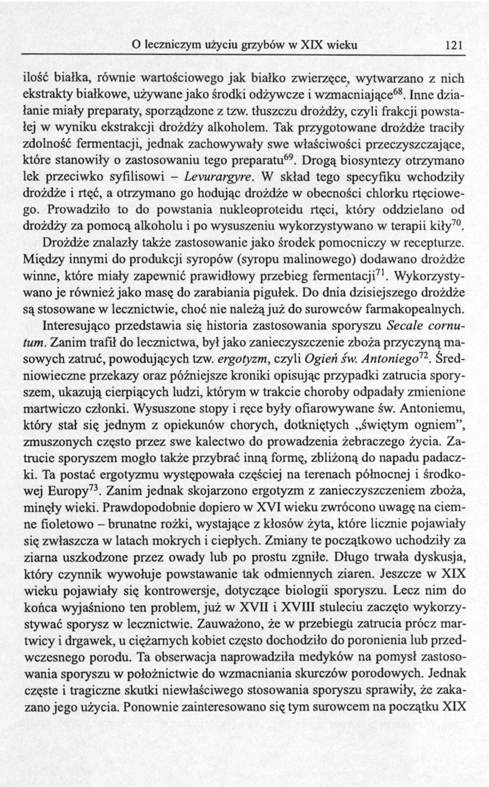 Tak przygotowane drożdże traciły zdolność fermentacji, jednak zachowywały swe właściwości przeczyszczające, które stanowiły o zastosowaniu tego preparatu 69.