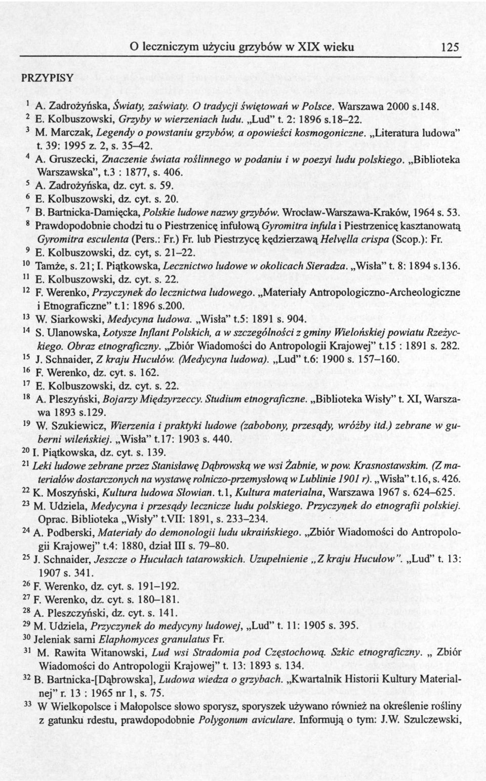 Gruszecki, Znaczenie świata roślinnego w podaniu i w poezyi ludu polskiego. Biblioteka Warszawska", t.3 : 1877, s. 406. 5 A. Zadrożyńska, dz. cyt. s. 59. 6 E. Kolbuszowski, dz. cyt. s. 20. 7 B.