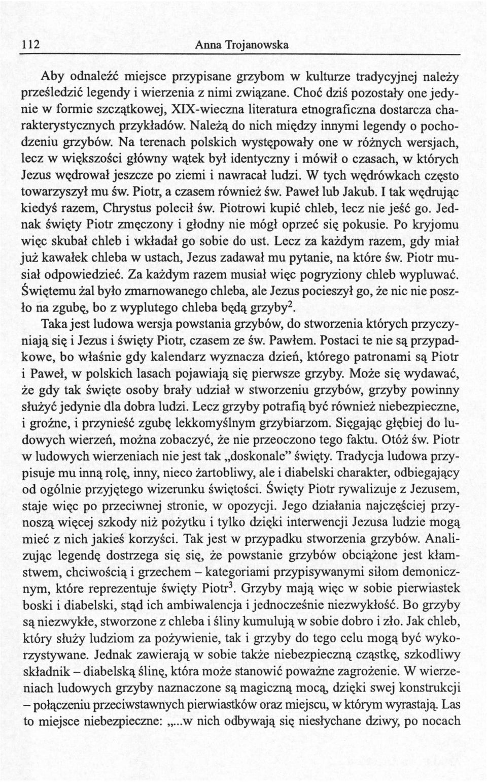 Na terenach polskich występowały one w różnych wersjach, lecz w większości główny wątek był identyczny i mówił o czasach, w których Jezus wędrował jeszcze po ziemi i nawracał ludzi.