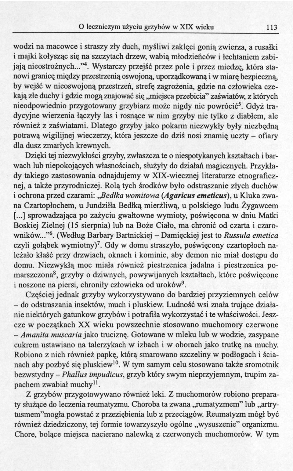 Wystarczy przejść przez pole i przez miedzę, która stanowi granicę między przestrzenią oswojoną, uporządkowaną i w miarę bezpieczną, by wejść w nieoswojoną przestrzeń, strefę zagrożenia, gdzie na