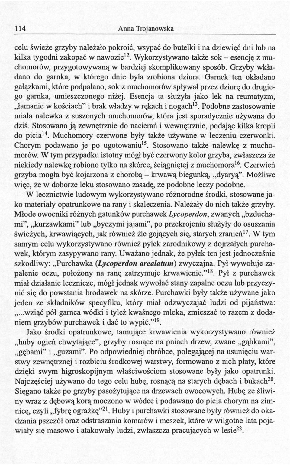 Garnek ten okładano gałązkami, które podpalano, sok z muchomorów spływał przez dziurę do drugiego garnka, umieszczonego niżej.