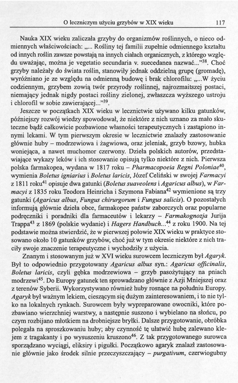 .." 38. Choć grzyby należały do świata roślin, stanowiły jednak oddzielną grupę (gromadę), wyróżniano je ze względu na odmienną budowę i brak chlorofilu:.