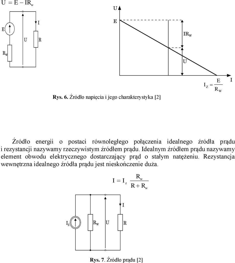 połączenia idealnego źródła prądu i rezystancji nazywamy rzeczywistym źródłem prądu.