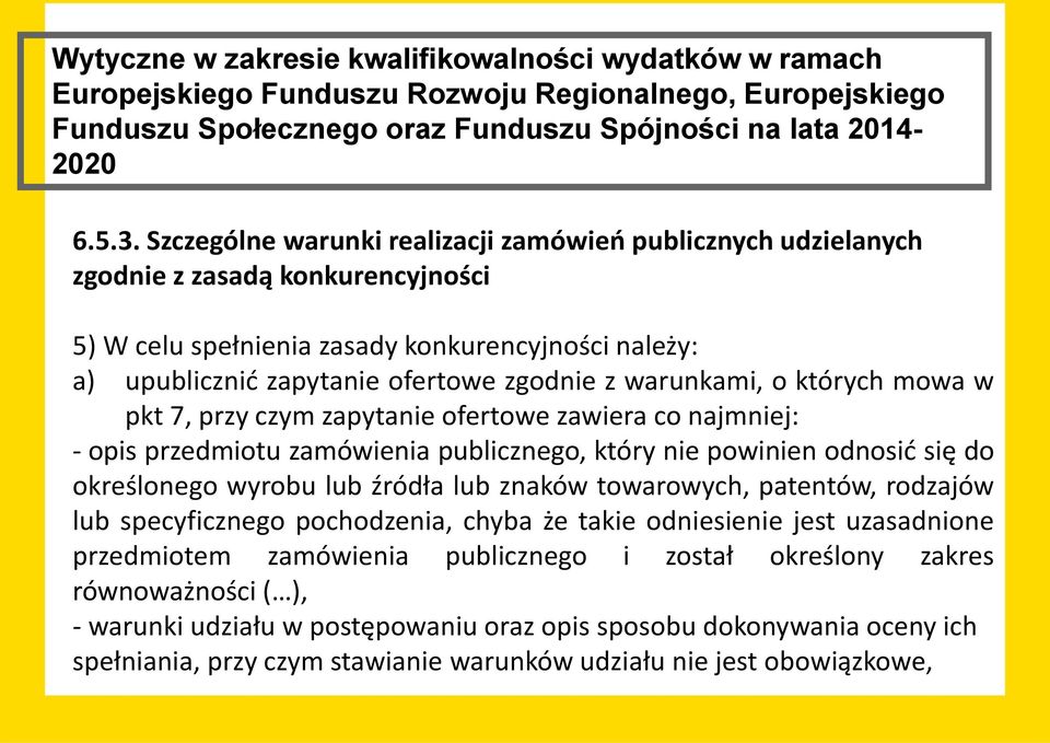 warunkami, o których mowa w pkt 7, przy czym zapytanie ofertowe zawiera co najmniej: - opis przedmiotu zamówienia publicznego, który nie powinien odnosić się do określonego wyrobu lub źródła lub