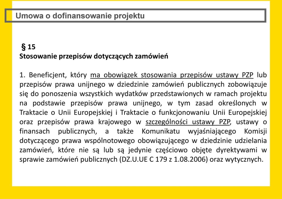 ramach projektu na podstawie przepisów prawa unijnego, w tym zasad określonych w Traktacie o Unii Europejskiej i Traktacie o funkcjonowaniu Unii Europejskiej oraz przepisów prawa krajowego w