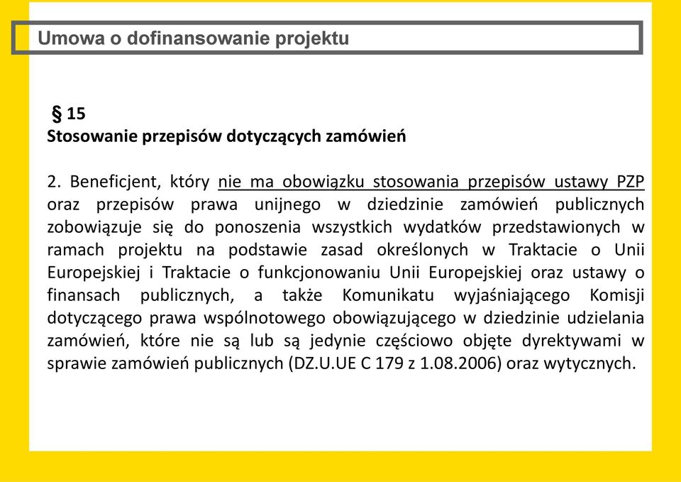 wydatków przedstawionych w ramach projektu na podstawie zasad określonych w Traktacie o Unii Europejskiej i Traktacie o funkcjonowaniu Unii Europejskiej oraz ustawy o