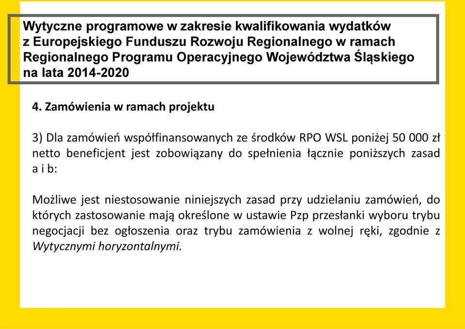 Zamówienia w ramach projektu 3) Dla zamówień współfinansowanych ze środków RPO WSL poniżej 50 000 zł netto beneficjent jest zobowiązany do spełnienia