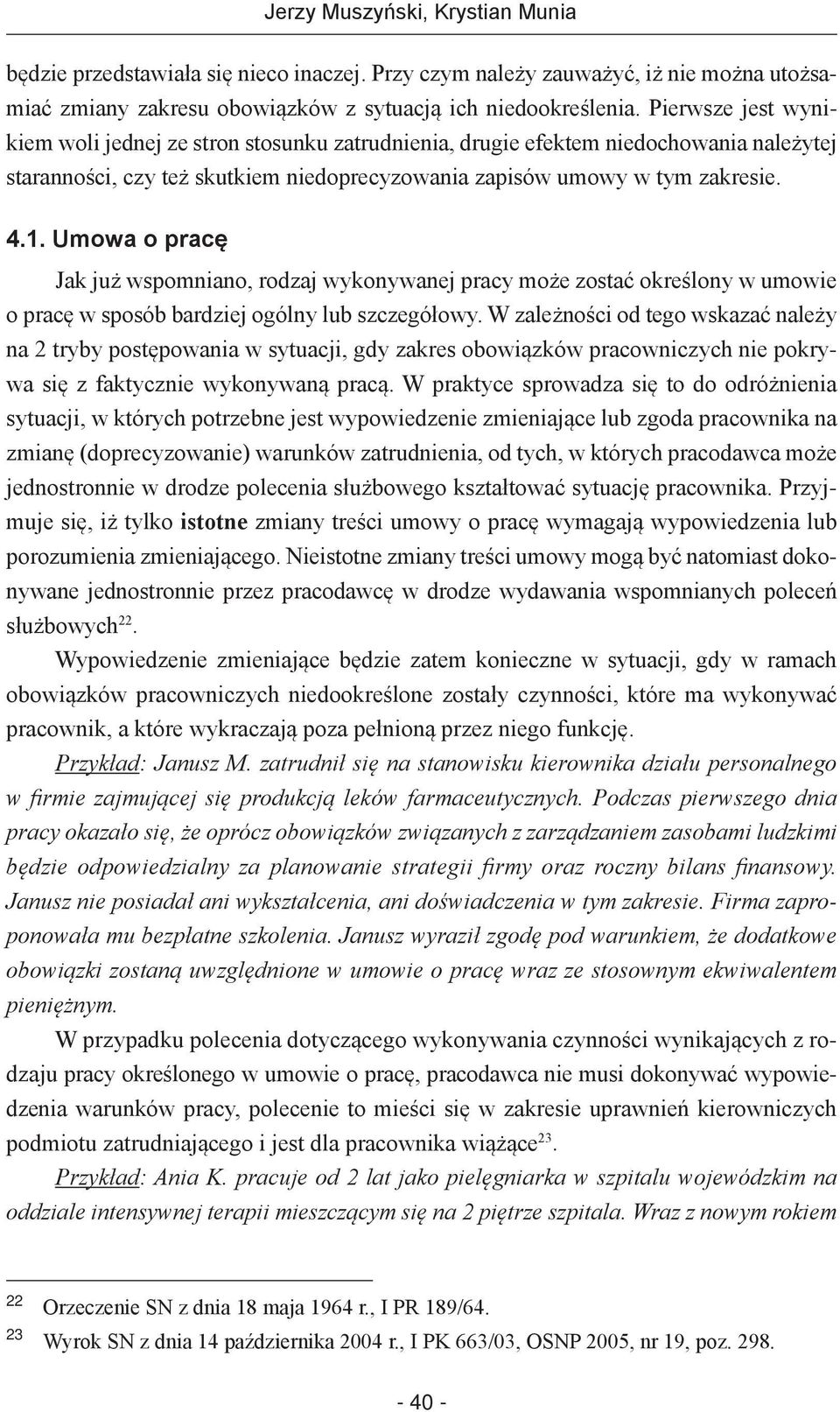 Umowa o pracę Jak już wspomniano, rodzaj wykonywanej pracy może zostać określony w umowie o pracę w sposób bardziej ogólny lub szczegółowy.